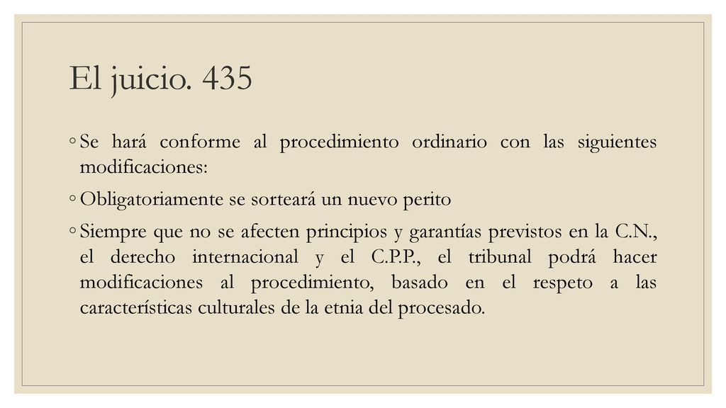 El juicio. 435 Se hará conforme al procedimiento ordinario con las siguientes modificaciones: Obligatoriamente se sorteará un nuevo perito.