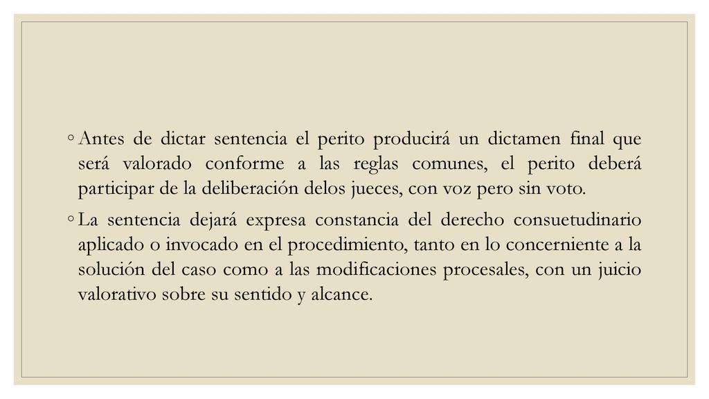 Antes de dictar sentencia el perito producirá un dictamen final que será valorado conforme a las reglas comunes, el perito deberá participar de la deliberación delos jueces, con voz pero sin voto.