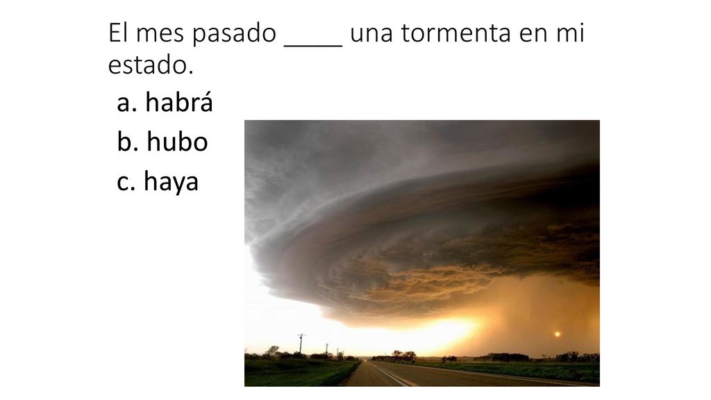 El mes pasado ____ una tormenta en mi estado.