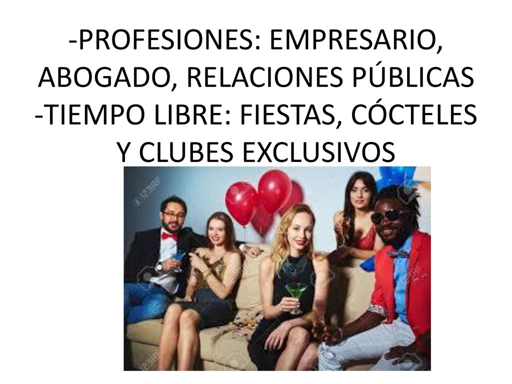 -PROFESIONES: EMPRESARIO, ABOGADO, RELACIONES PÚBLICAS -TIEMPO LIBRE: FIESTAS, CÓCTELES Y CLUBES EXCLUSIVOS