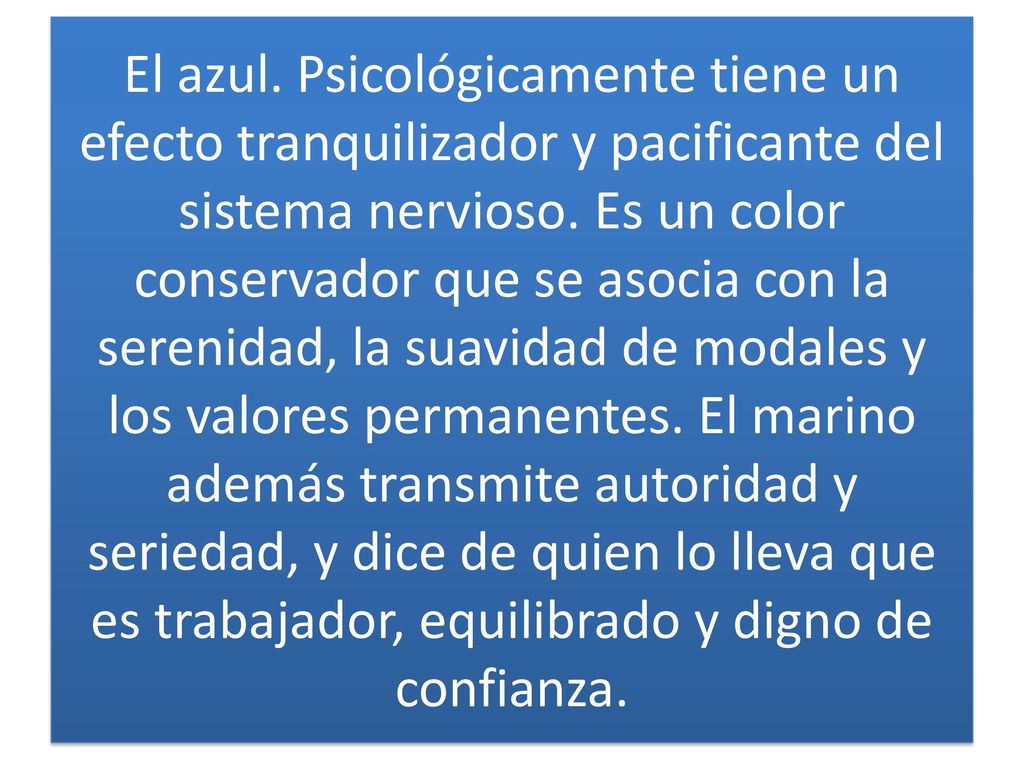El azul. Psicológicamente tiene un efecto tranquilizador y pacificante del sistema nervioso.