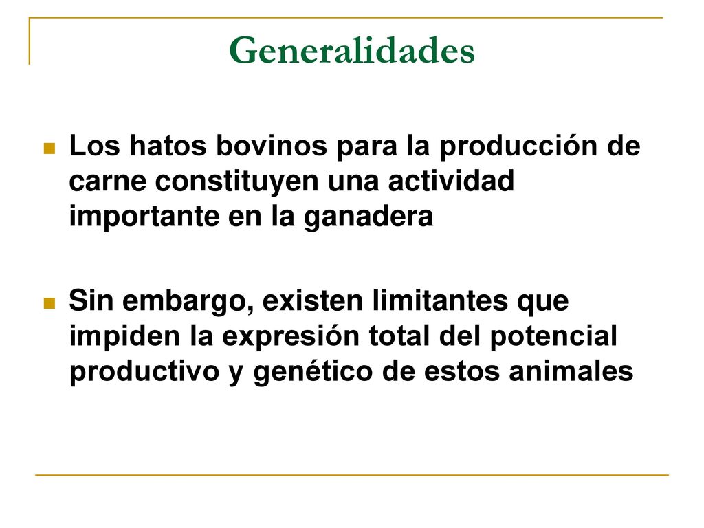 Generalidades Los hatos bovinos para la producción de carne constituyen una actividad importante en la ganadera.
