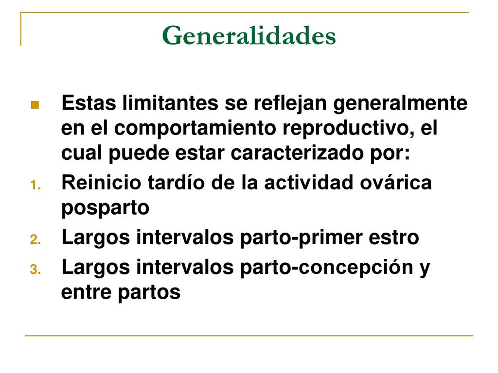 Generalidades Estas limitantes se reflejan generalmente en el comportamiento reproductivo, el cual puede estar caracterizado por: