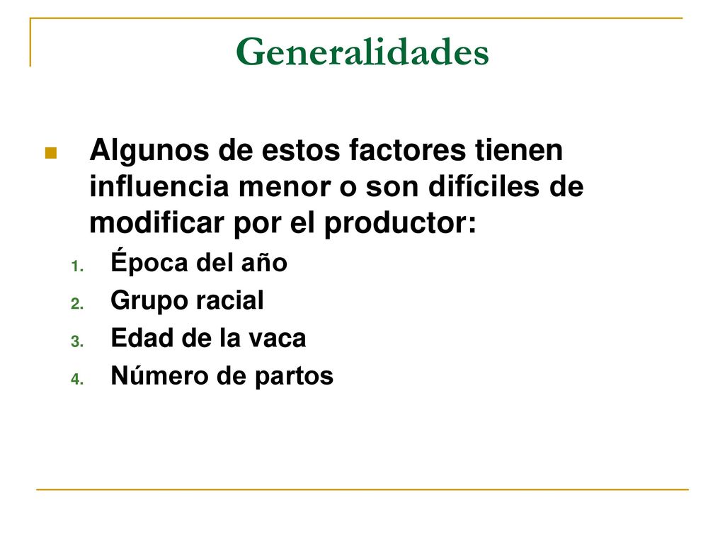 Generalidades Algunos de estos factores tienen influencia menor o son difíciles de modificar por el productor: