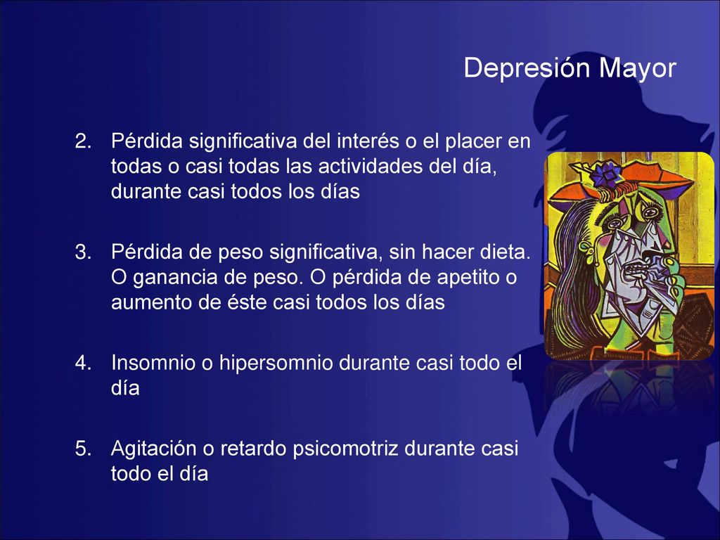 Depresión Mayor Pérdida significativa del interés o el placer en todas o casi todas las actividades del día, durante casi todos los días.