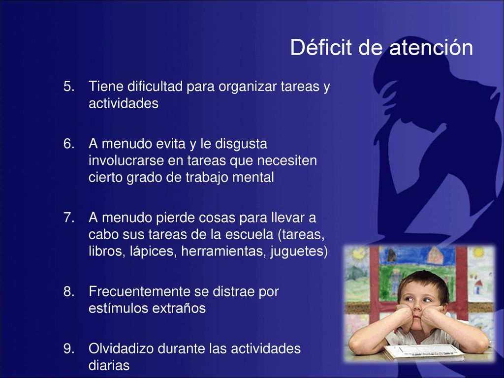 Déficit de atención Tiene dificultad para organizar tareas y actividades.