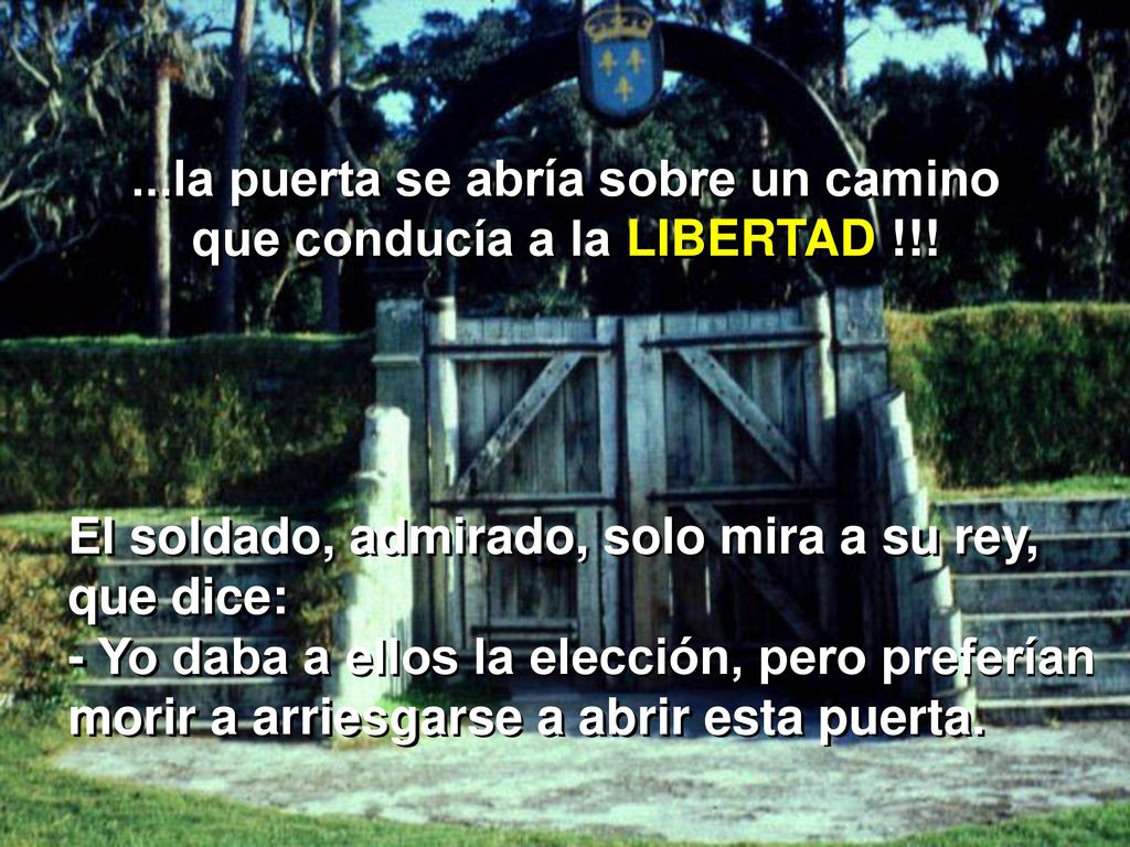 ...la puerta se abría sobre un camino que conducía a la LIBERTAD !!!