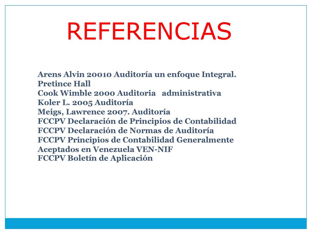 REFERENCIAS Arens Alvin Auditoría un enfoque Integral. Pretince Hall. Cook Wimble 2000 Auditoria administrativa.