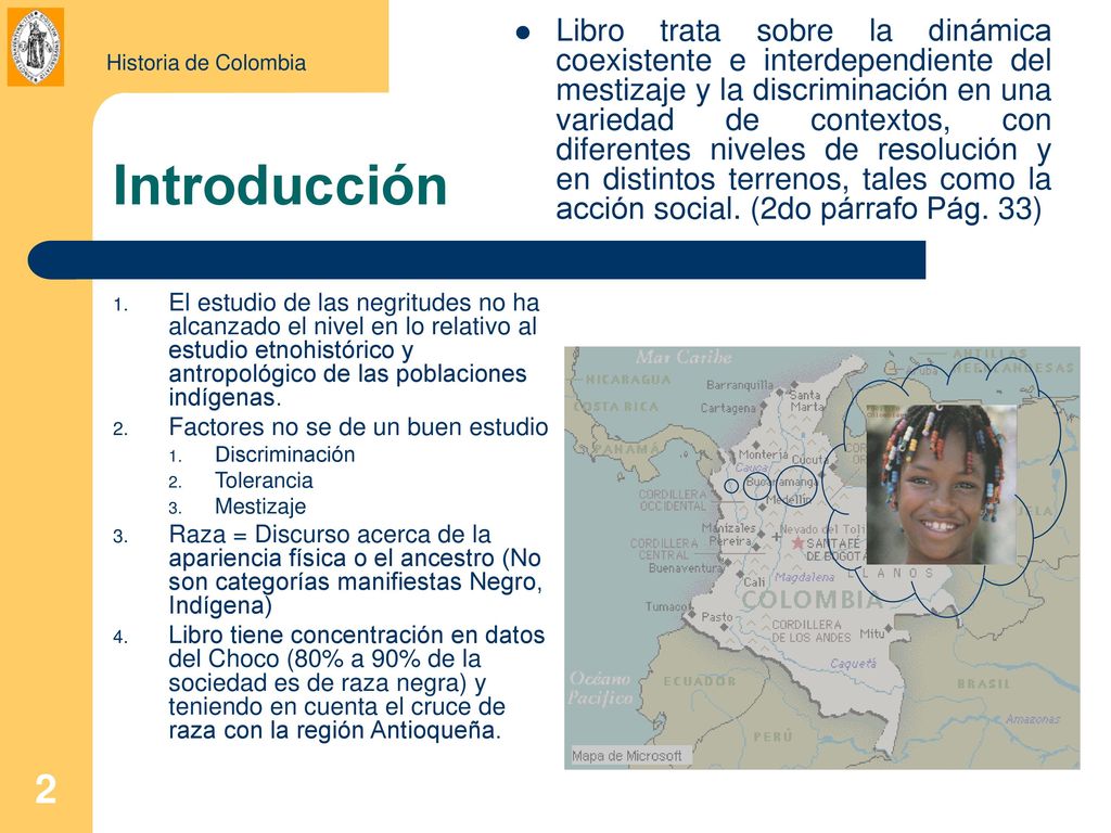 Libro trata sobre la dinámica coexistente e interdependiente del mestizaje y la discriminación en una variedad de contextos, con diferentes niveles de resolución y en distintos terrenos, tales como la acción social. (2do párrafo Pág. 33)