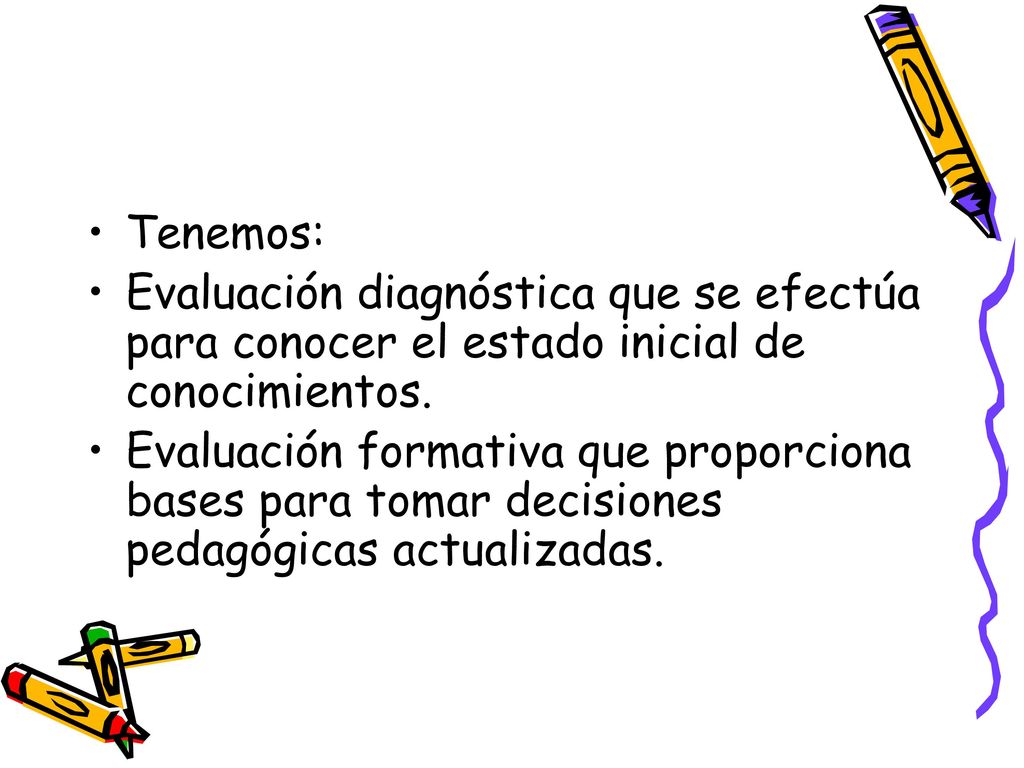 Tenemos: Evaluación diagnóstica que se efectúa para conocer el estado inicial de conocimientos.