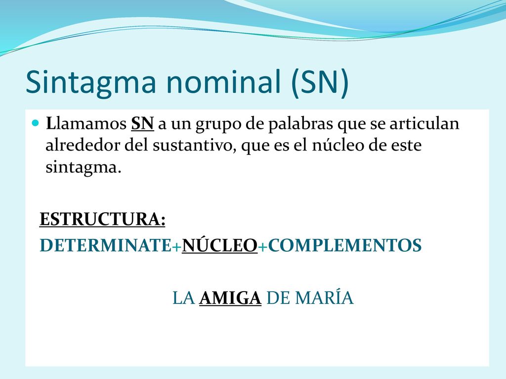 Sintagma nominal (SN) ESTRUCTURA: DETERMINATE+NÚCLEO+COMPLEMENTOS