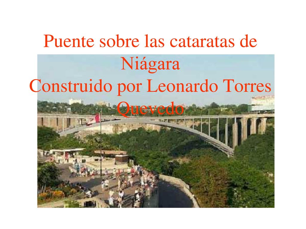 Puente sobre las cataratas de Niágara Construido por Leonardo Torres Quevedo