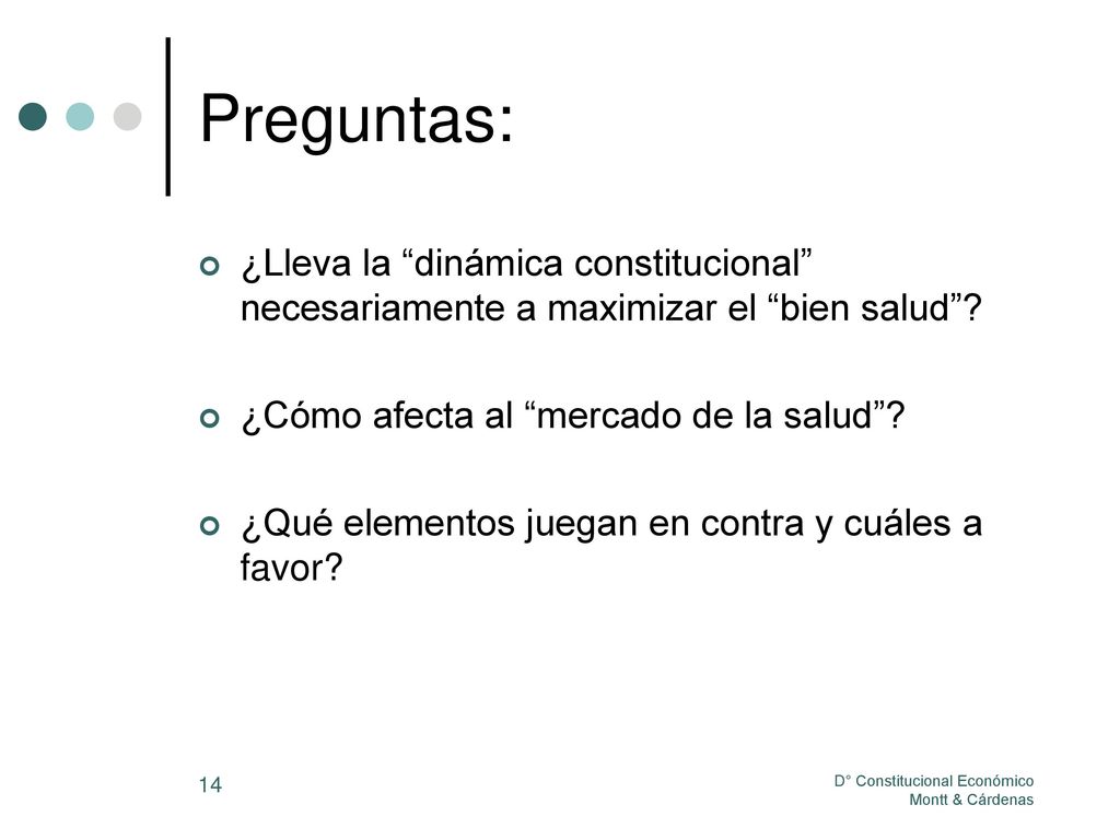 Preguntas: ¿Lleva la dinámica constitucional necesariamente a maximizar el bien salud ¿Cómo afecta al mercado de la salud