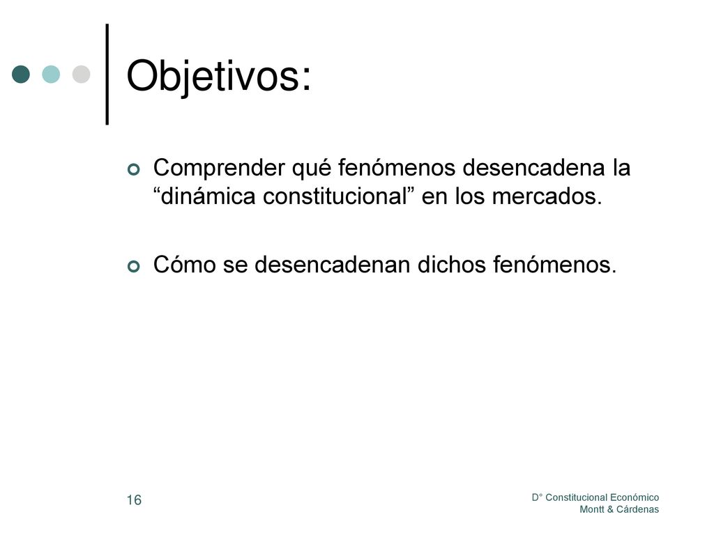 Objetivos: Comprender qué fenómenos desencadena la dinámica constitucional en los mercados. Cómo se desencadenan dichos fenómenos.