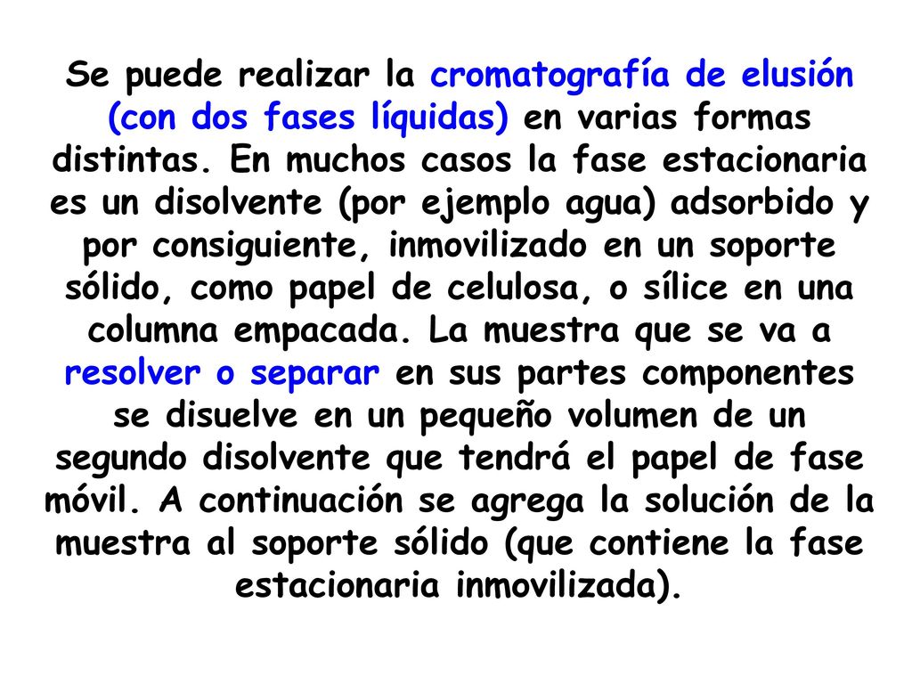 Se puede realizar la cromatografía de elusión (con dos fases líquidas) en varias formas distintas.