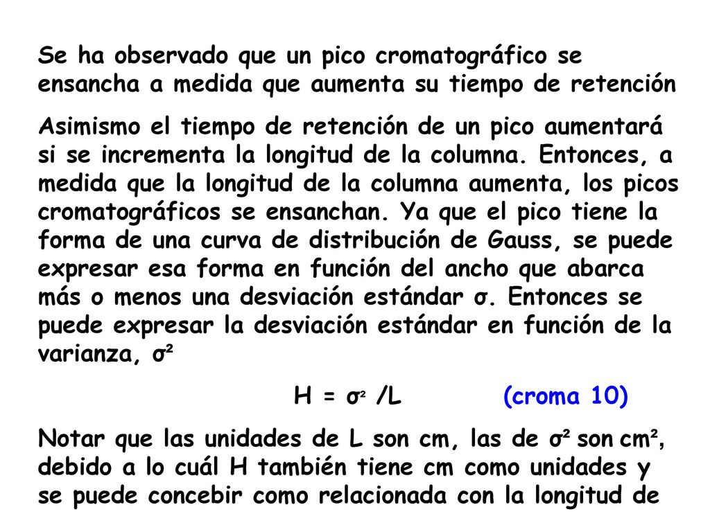Se ha observado que un pico cromatográfico se ensancha a medida que aumenta su tiempo de retención