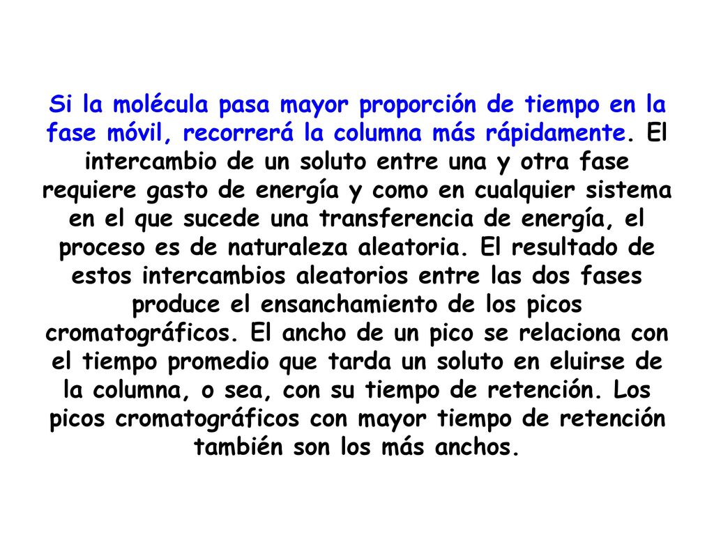 Si la molécula pasa mayor proporción de tiempo en la fase móvil, recorrerá la columna más rápidamente.