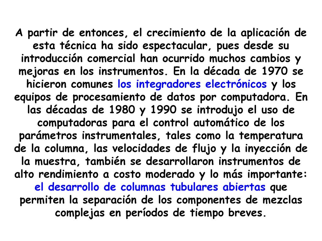 A partir de entonces, el crecimiento de la aplicación de esta técnica ha sido espectacular, pues desde su introducción comercial han ocurrido muchos cambios y mejoras en los instrumentos.