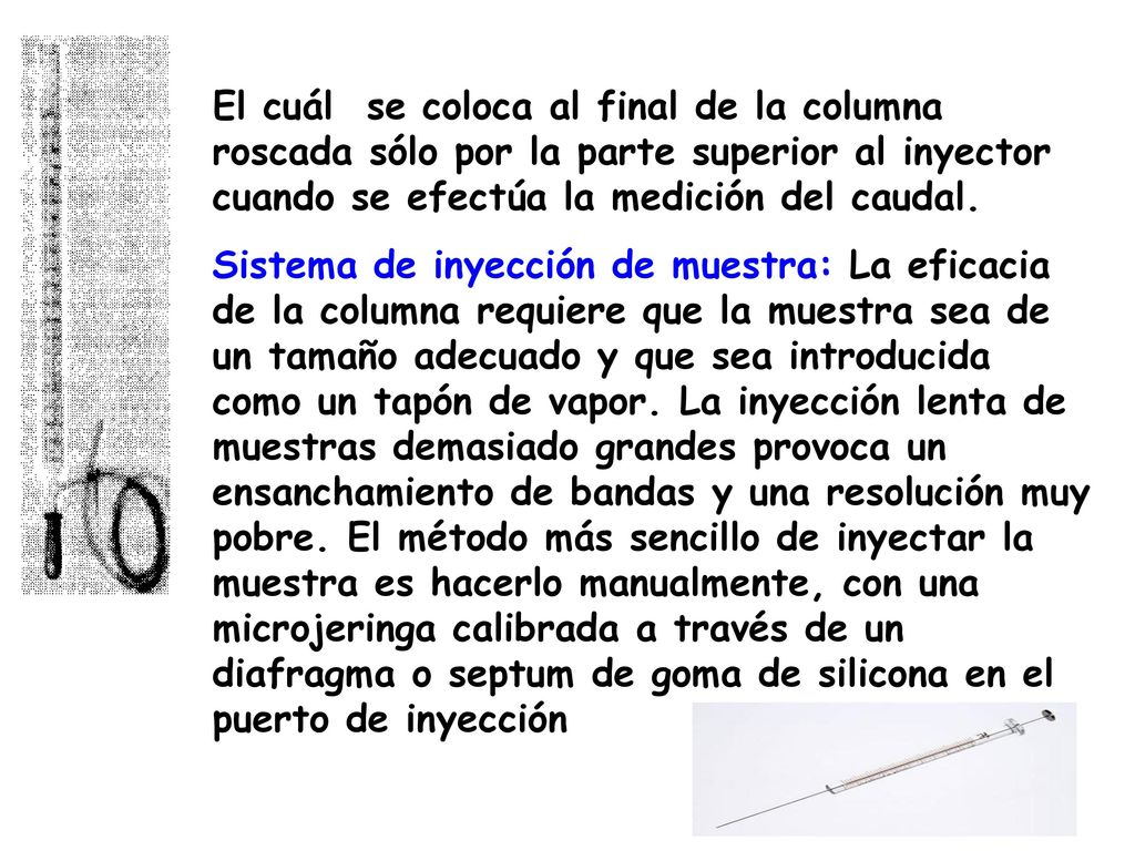El cuál se coloca al final de la columna roscada sólo por la parte superior al inyector cuando se efectúa la medición del caudal.