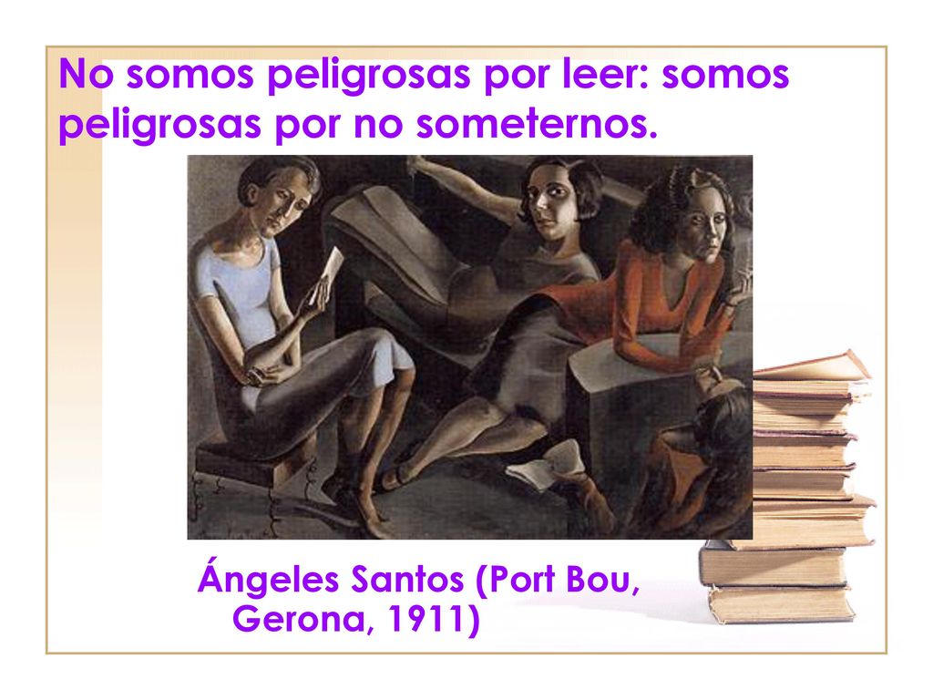 No somos peligrosas por leer: somos peligrosas por no someternos.