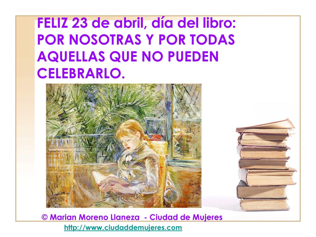 FELIZ 23 de abril, día del libro: POR NOSOTRAS Y POR TODAS AQUELLAS QUE NO PUEDEN CELEBRARLO.