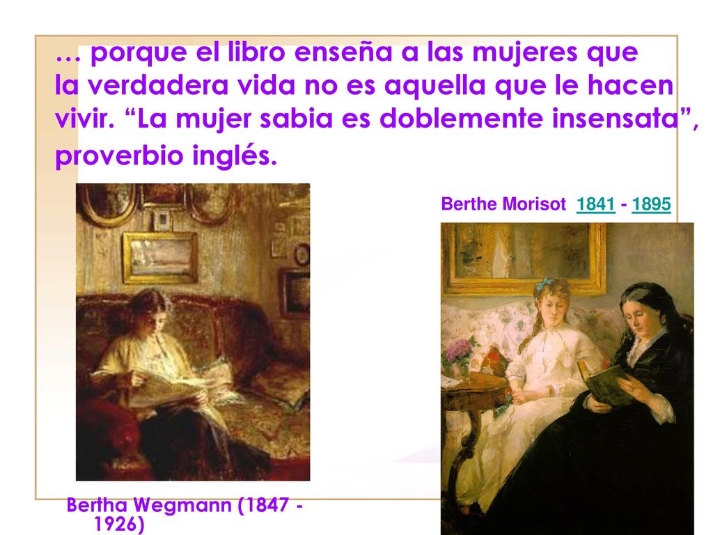 … porque el libro enseña a las mujeres que la verdadera vida no es aquella que le hacen vivir. La mujer sabia es doblemente insensata , proverbio inglés.