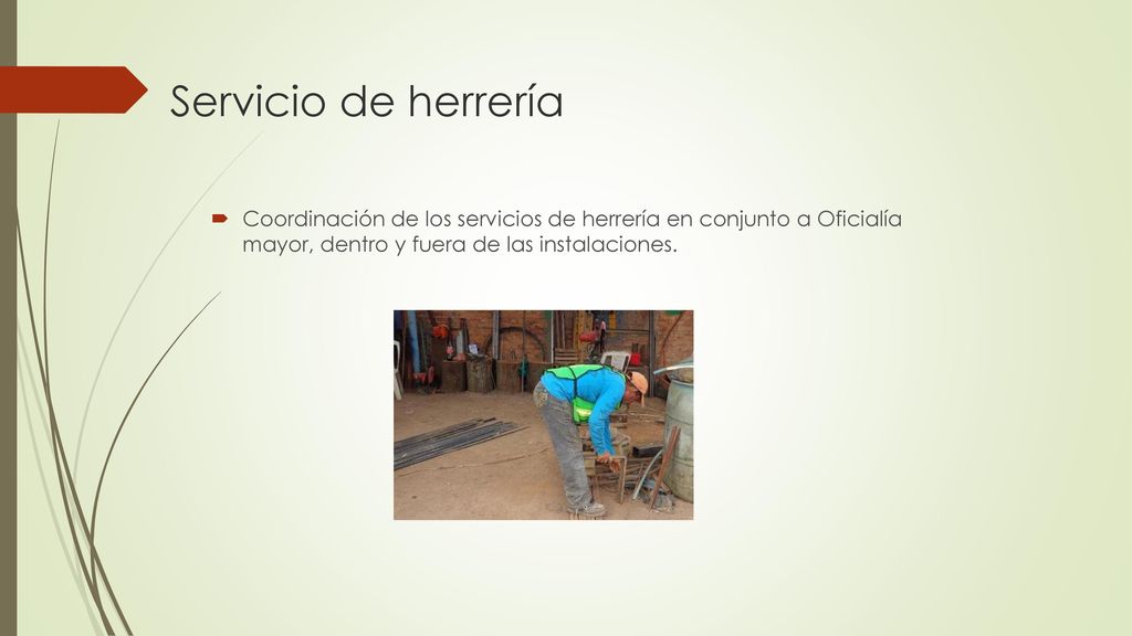 Servicio de herrería Coordinación de los servicios de herrería en conjunto a Oficialía mayor, dentro y fuera de las instalaciones.