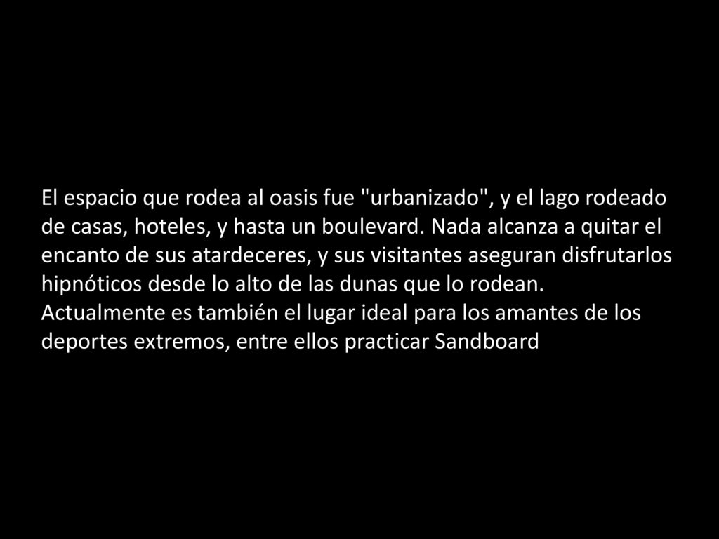 El espacio que rodea al oasis fue urbanizado , y el lago rodeado de casas, hoteles, y hasta un boulevard.