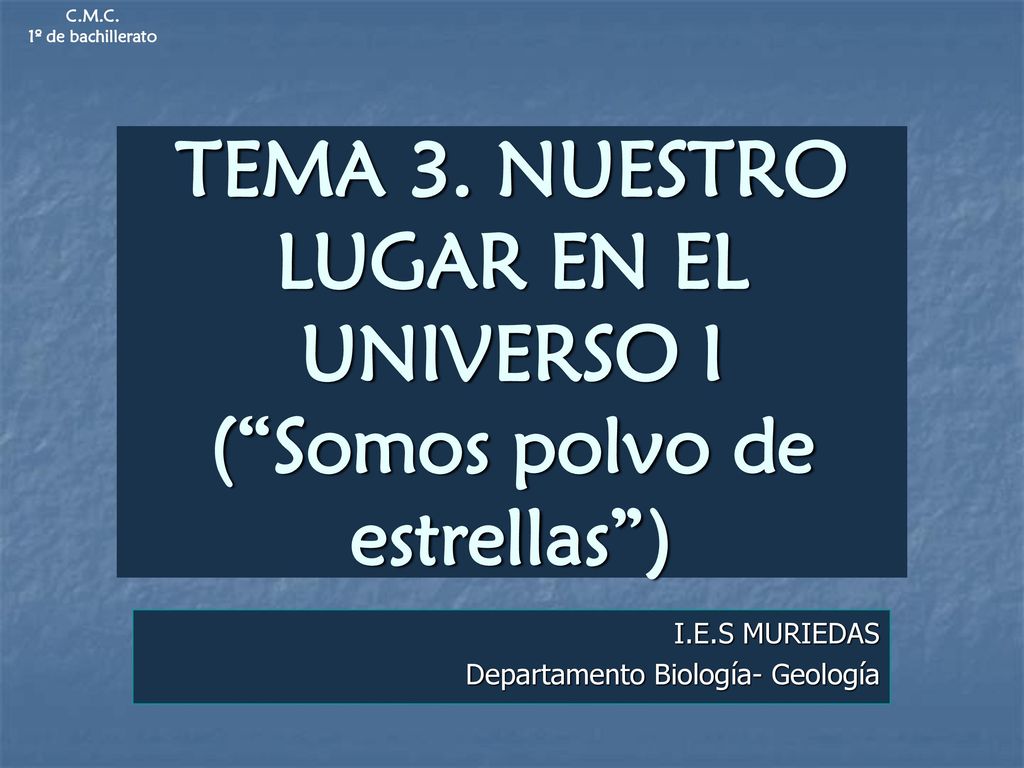 TEMA 3. NUESTRO LUGAR EN EL UNIVERSO I ( Somos polvo de estrellas )