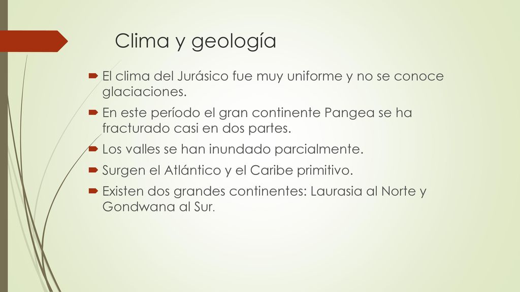 Clima y geología El clima del Jurásico fue muy uniforme y no se conoce glaciaciones.