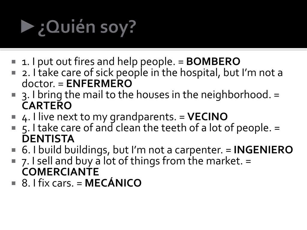 ►¿Quién soy 1. I put out fires and help people. = BOMBERO
