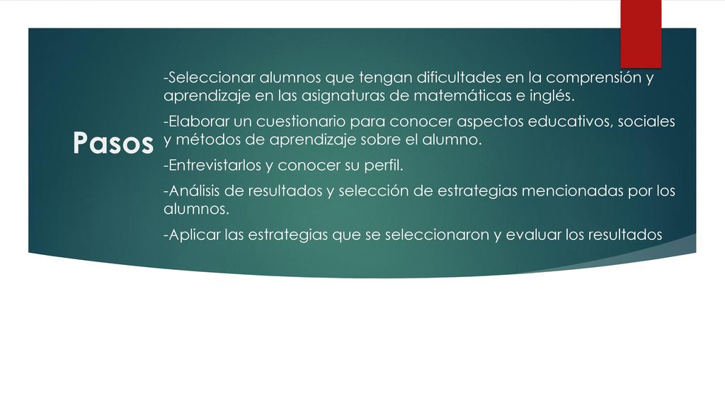 Pasos -Seleccionar alumnos que tengan dificultades en la comprensión y aprendizaje en las asignaturas de matemáticas e inglés.