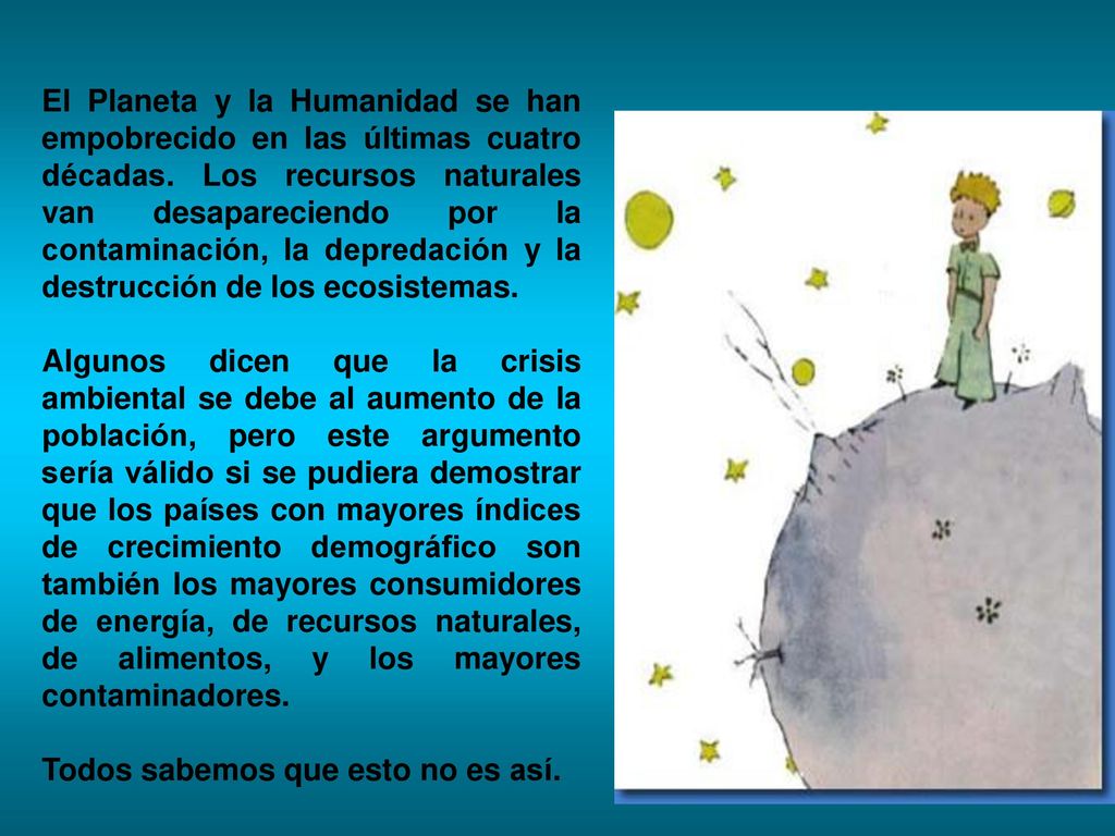 El Planeta y la Humanidad se han empobrecido en las últimas cuatro décadas. Los recursos naturales van desapareciendo por la contaminación, la depredación y la destrucción de los ecosistemas.