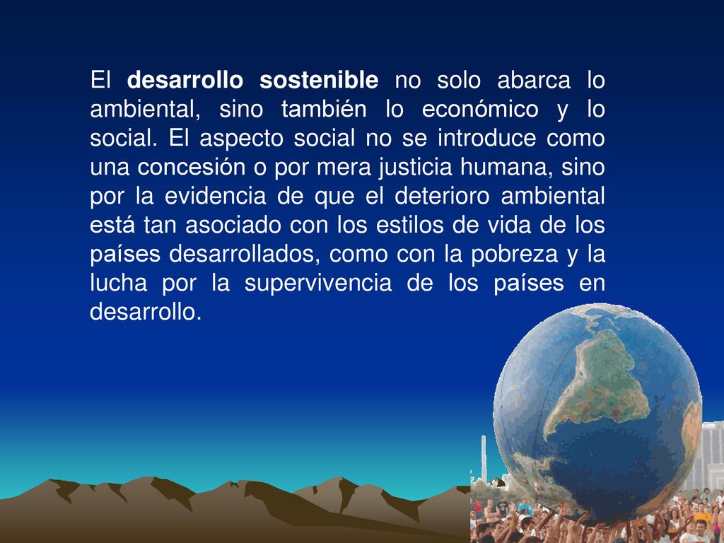 El desarrollo sostenible no solo abarca lo ambiental, sino también lo económico y lo social.
