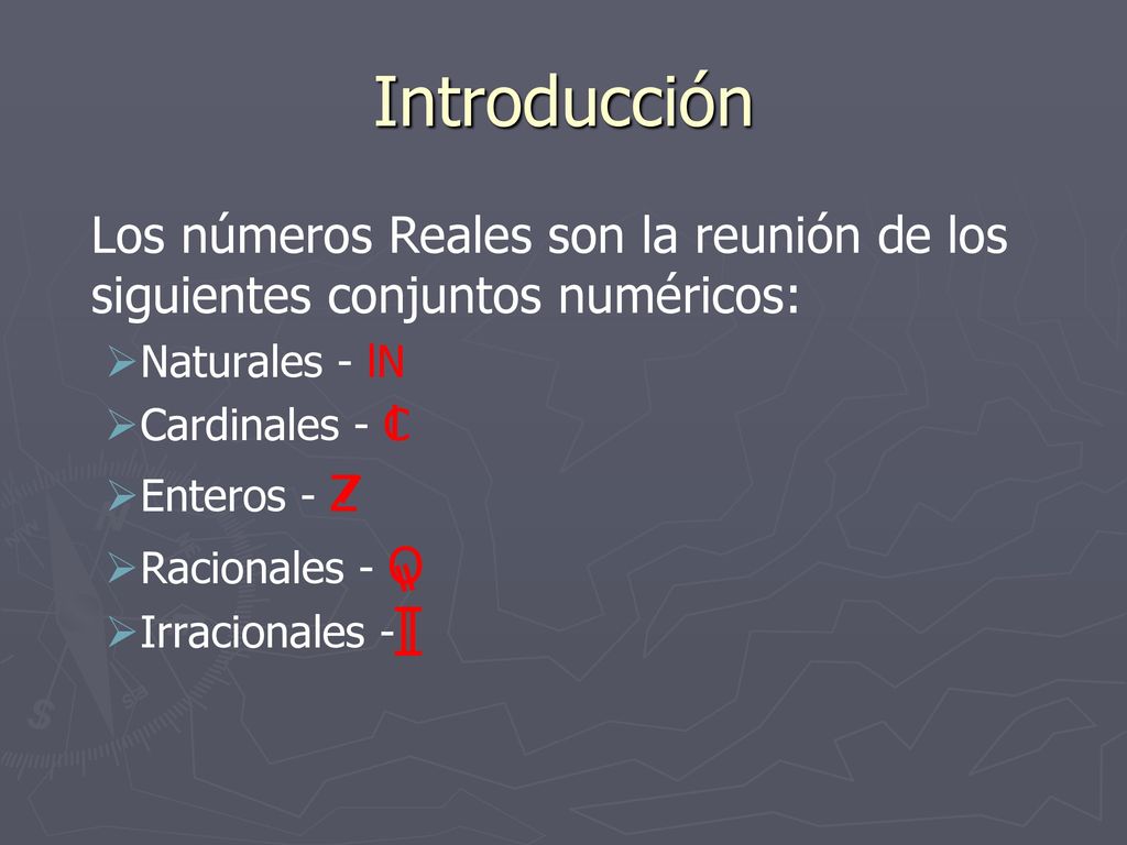 Introducción Los números Reales son la reunión de los siguientes conjuntos numéricos: Naturales - lN.