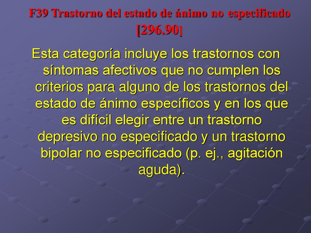 F39 Trastorno del estado de ánimo no especificado [296.90]