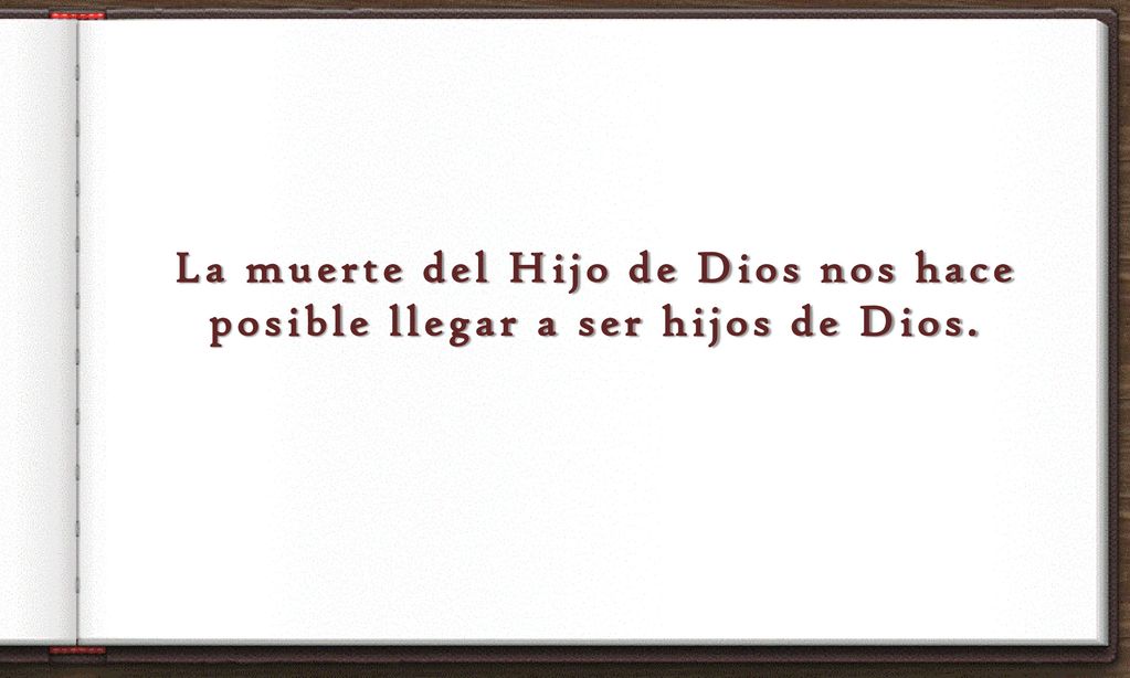 La muerte del Hijo de Dios nos hace posible llegar a ser hijos de Dios.