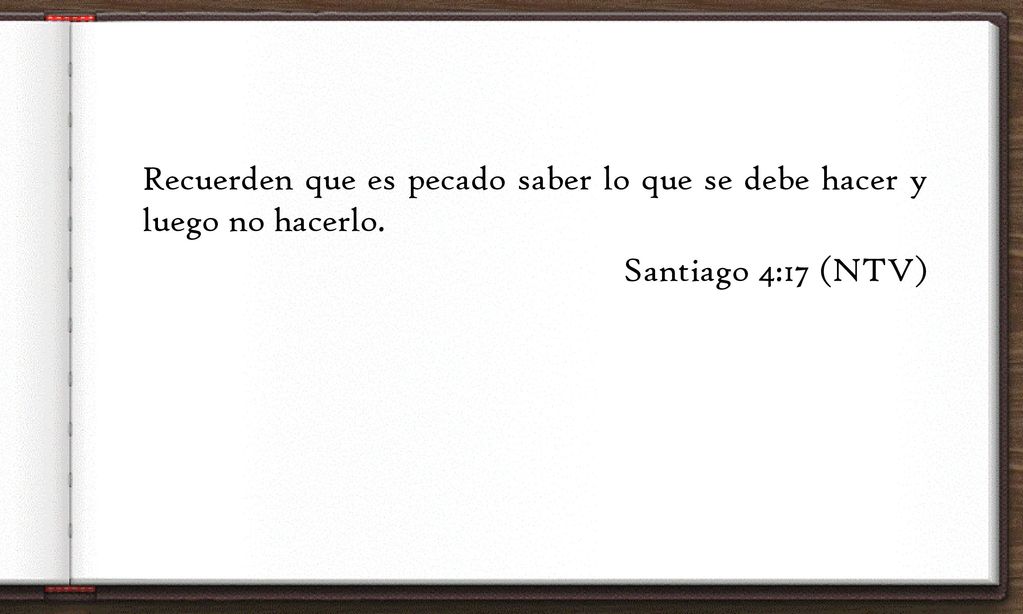 Recuerden que es pecado saber lo que se debe hacer y luego no hacerlo
