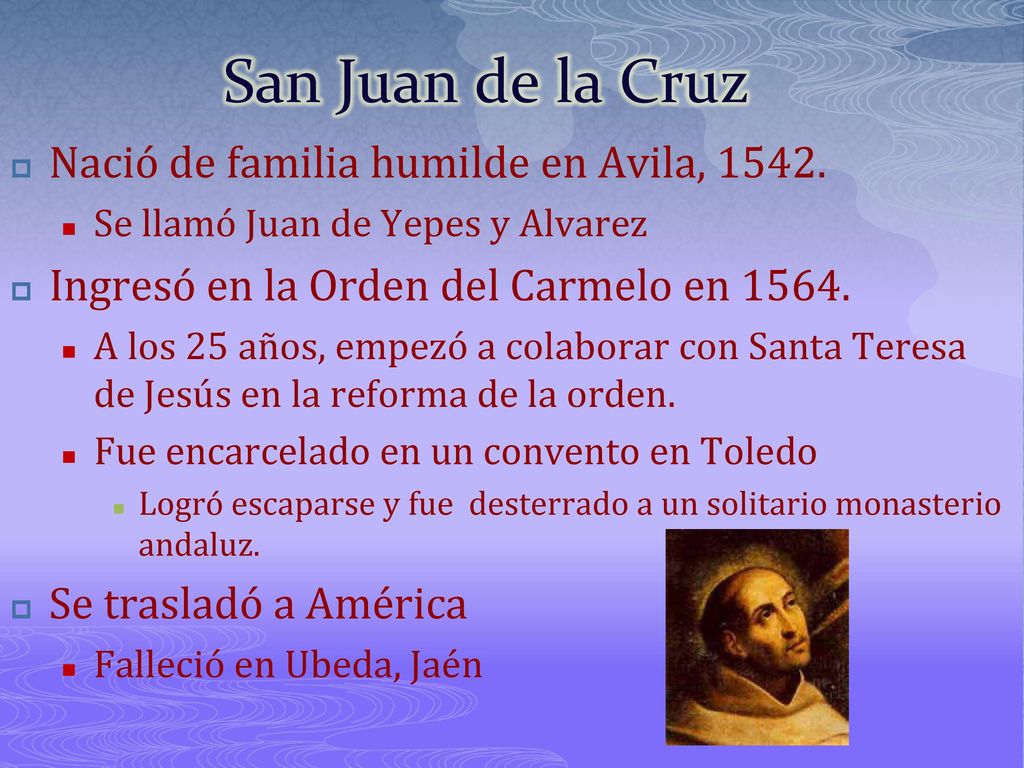 San Juan de la Cruz Nació de familia humilde en Avila, 1542.