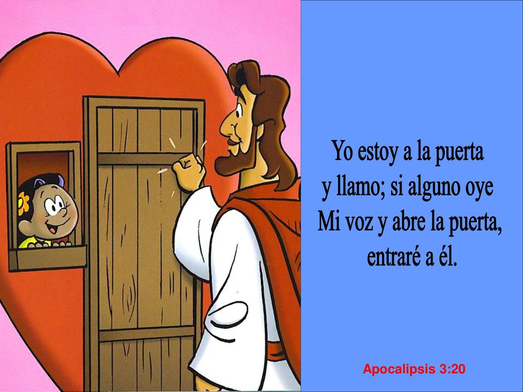 Yo estoy a la puerta y llamo; si alguno oye Mi voz y abre la puerta,