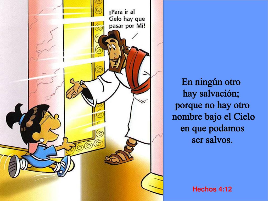 En ningún otro hay salvación; porque no hay otro nombre bajo el Cielo
