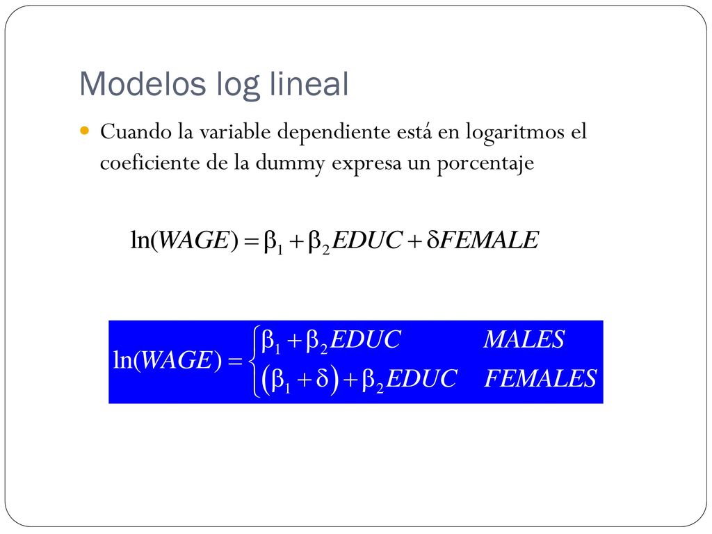 Modelos log lineal Cuando la variable dependiente está en logaritmos el coeficiente de la dummy expresa un porcentaje.