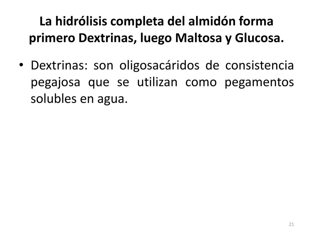 La hidrólisis completa del almidón forma primero Dextrinas, luego Maltosa y Glucosa.