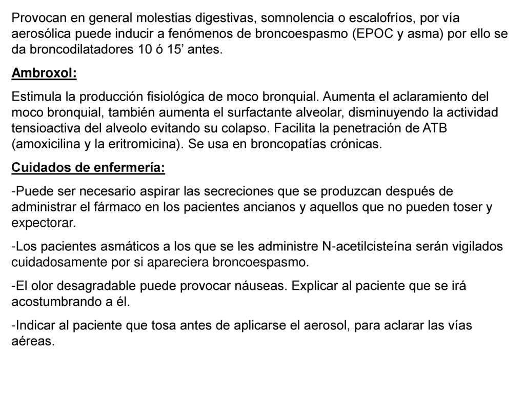 Provocan en general molestias digestivas, somnolencia o escalofríos, por vía aerosólica puede inducir a fenómenos de broncoespasmo (EPOC y asma) por ello se da broncodilatadores 10 ó 15’ antes.