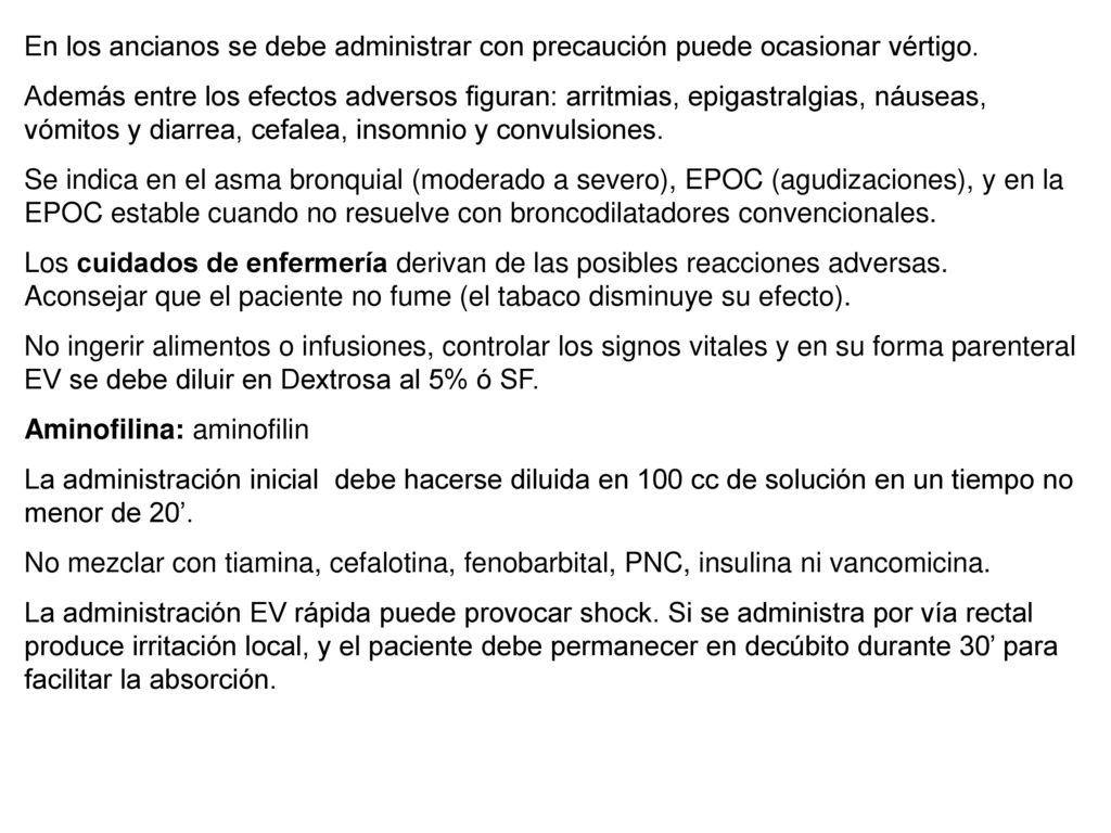 En los ancianos se debe administrar con precaución puede ocasionar vértigo.