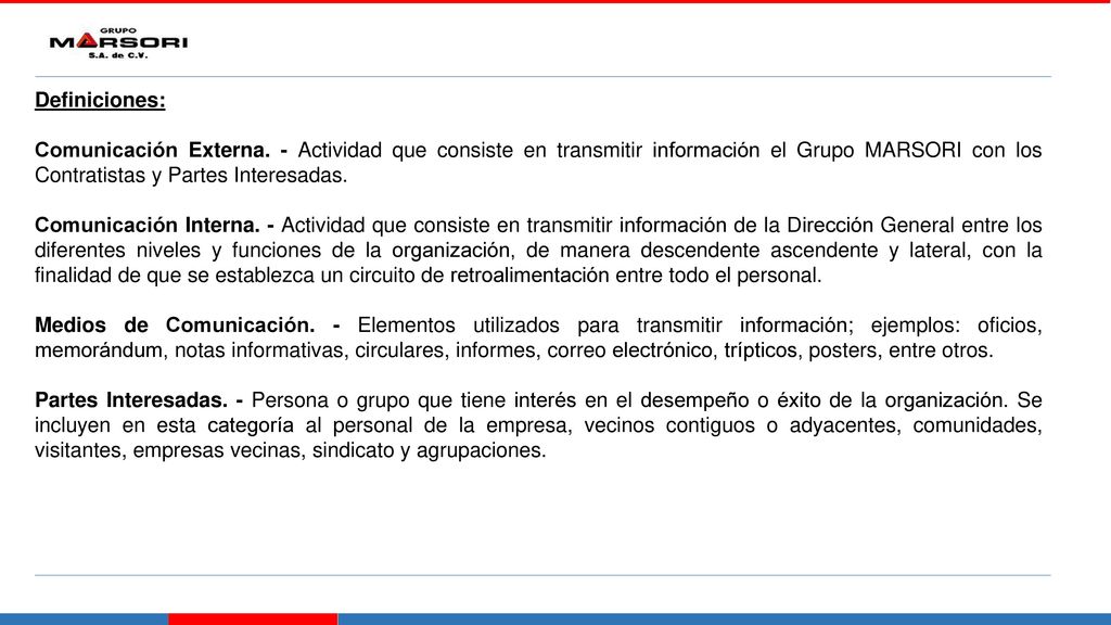 Definiciones: Comunicación Externa. - Actividad que consiste en transmitir información el Grupo MARSORI con los Contratistas y Partes Interesadas.