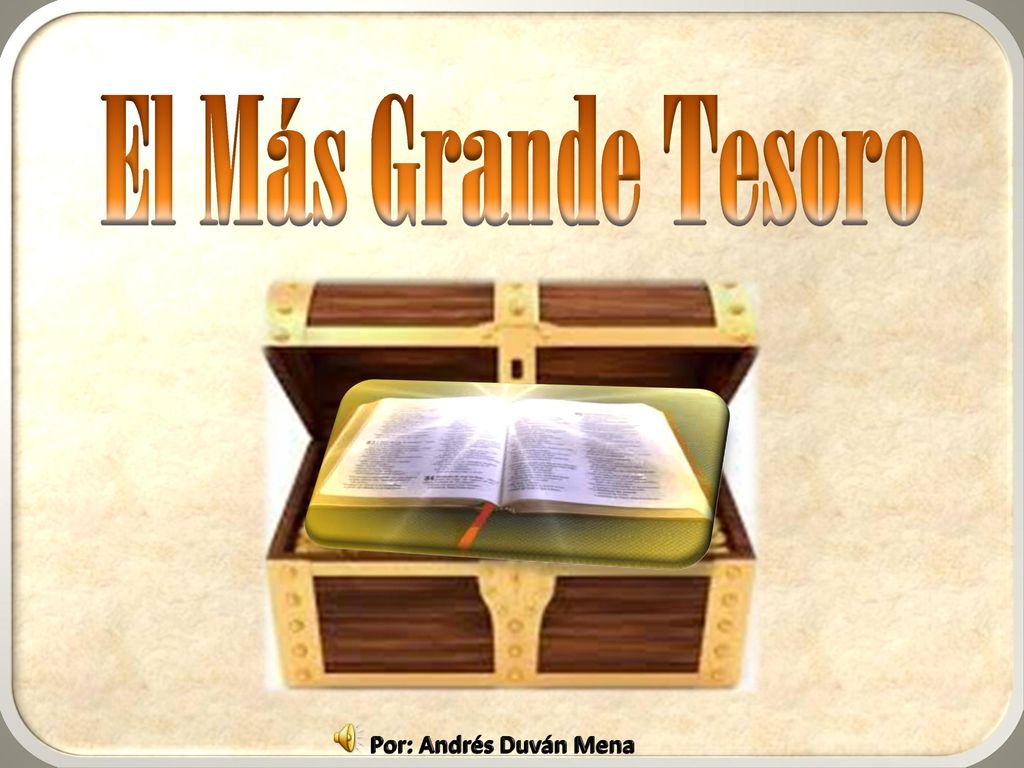 El Más Grande Tesoro Por: Andrés Duván Mena