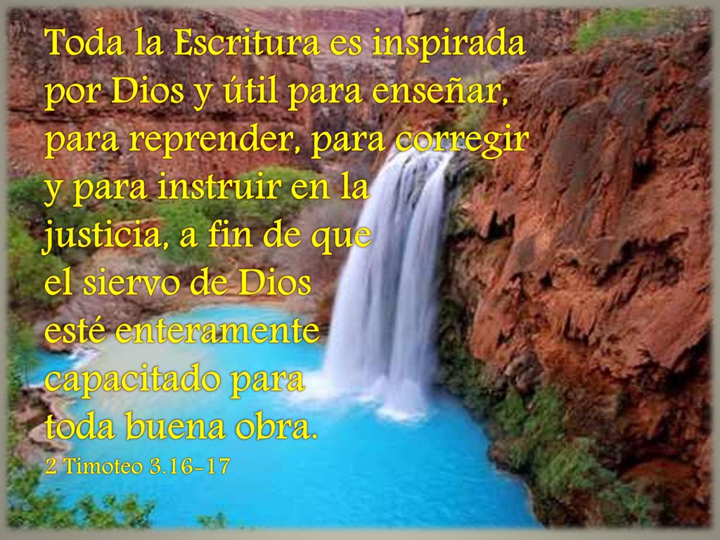 Toda la Escritura es inspirada por Dios y útil para enseñar, para reprender, para corregir