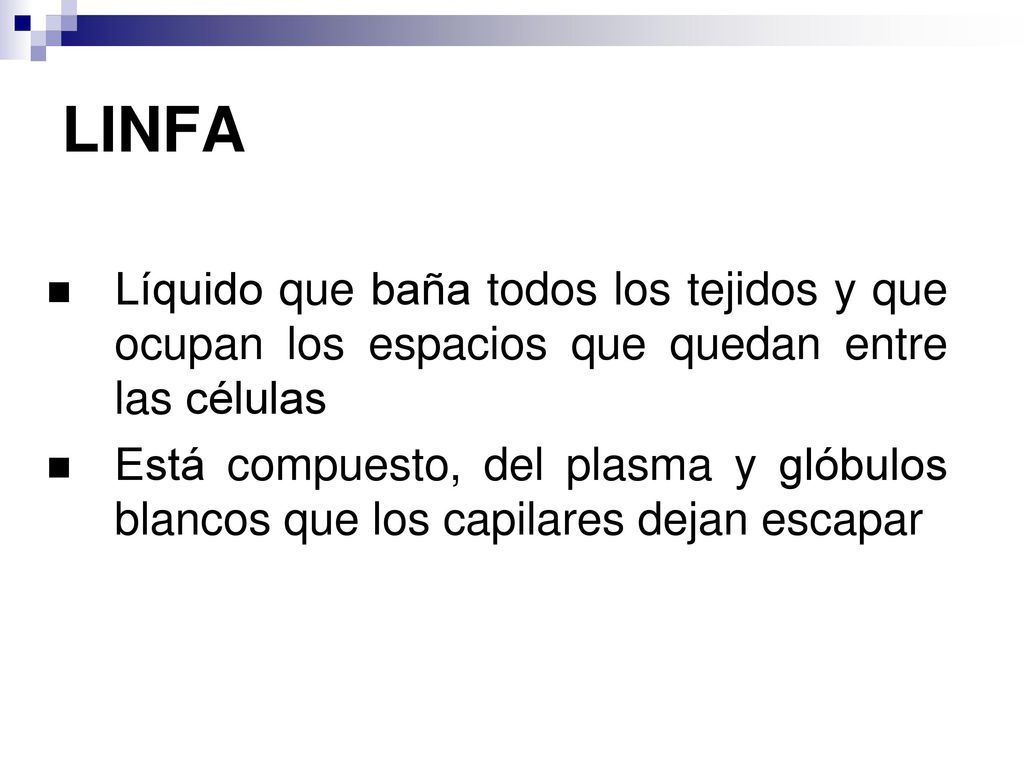 LINFA Líquido que baña todos los tejidos y que ocupan los espacios que quedan entre las células.