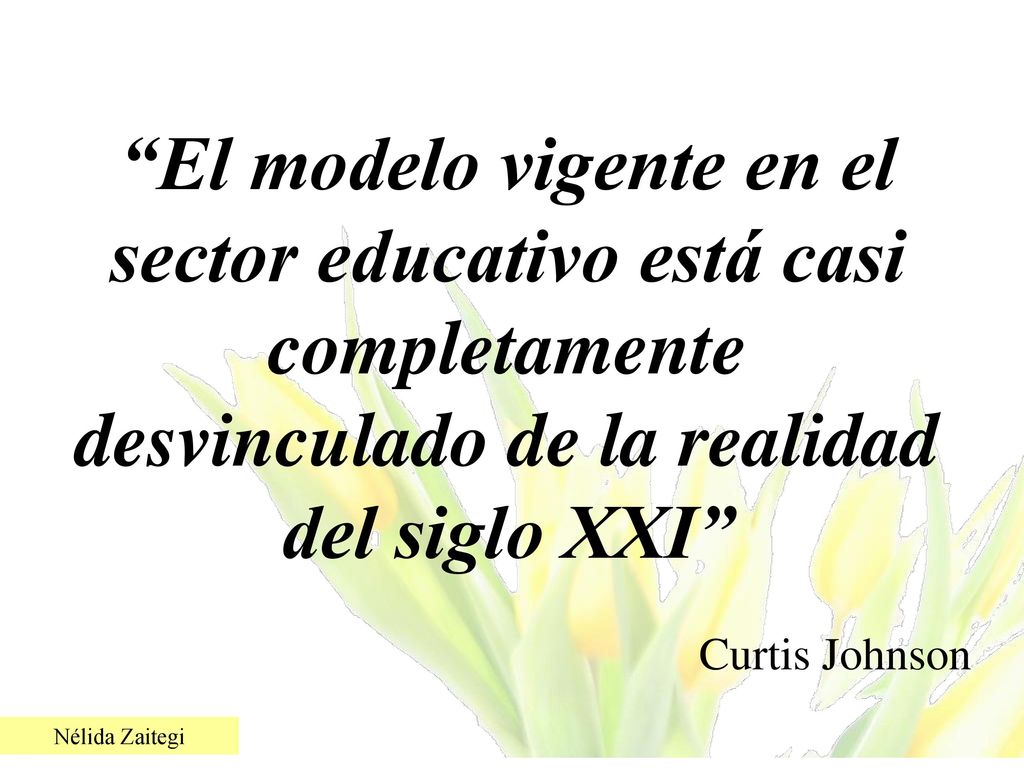El modelo vigente en el sector educativo está casi completamente desvinculado de la realidad del siglo XXI